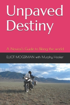 Paperback Unpaved Destiny: A Novice's Guide to Biking the world Book