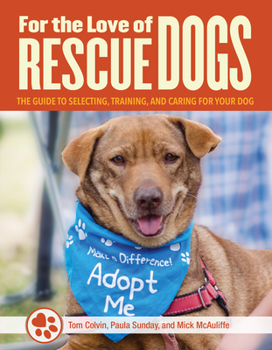 Paperback For the Love of Rescue Dogs: The Complete Guide to Selecting, Training, and Caring for Your Dog Book