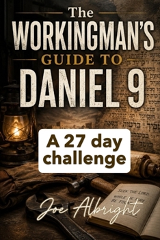 The Workingman's Guide to Daniel 9: A 27 day journey (A Workingman's Guide to the Bible)