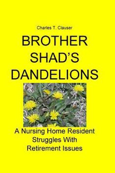 Paperback Brother Shad's Dandelions: A Nursing Home Resident Struggles With Retirement Issues Book