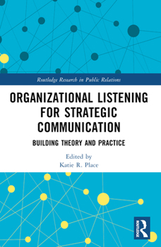 Paperback Organizational Listening for Strategic Communication: Building Theory and Practice Book