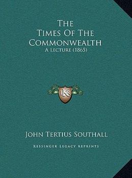 The Times Of The Commonwealth: A Lecture
