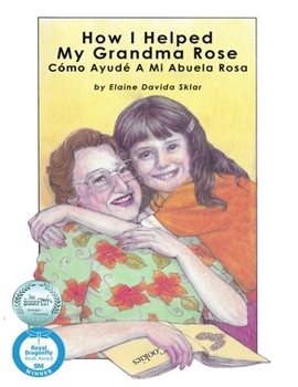 Paperback How I Helped My Grandma Rose: Cómo Ayudé A Mi Abuela Rosa Book