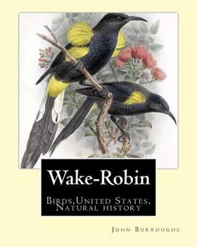 Paperback Wake-Robin. By: John Burroughs: Birds, United States, Natural history Book