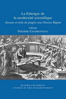 Paperback La Fabrique de la Modernité Scientifique: Discours Et Récits Du Progrès Sous l'Ancien Régime Book