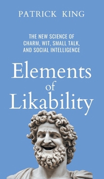 Hardcover Elements of Likability: The New Science of Charm, Wit, Small Talk, and Social Intelligence Book