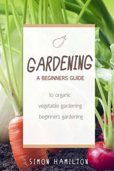 Paperback Gardening: A beginners guide to organic vegetable gardening, beginners gardenin Book
