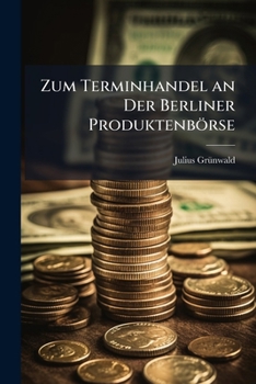 Paperback Zum Terminhandel an Der Berliner Produktenbörse [German] Book
