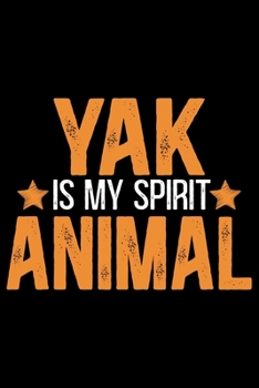 YAK Is My Spirit Animal: Cool YAK Journal Notebook - Gifts Idea for YAK Lovers Notebook for Men & Women.