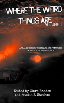 Paperback Where The Weird Things Are: A Travel Guide to the Freaky and Fantastic of Australia and Aotearoa Book