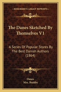 Paperback The Danes Sketched By Themselves V1: A Series Of Popular Stores By The Best Danish Authors (1864) Book