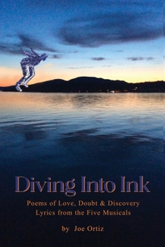 Paperback Diving into Ink: Poems of Love, Doubt, & Discovery and Lyrics from the Five Musicals Book