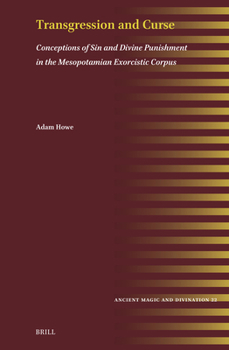 Transgression and Curse: Conceptions of Sin and Divine Punishment in the Mesopotamian Exorcistic Corpus (Ancient Magic and Divination, 22)