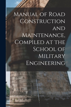 Paperback Manual of Road Construction and Maintenance, Compiled at the School of Military Engineering Book