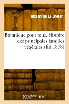 Paperback Botanique Pour Tous. Histoire Des Principales Familles Végétales [French] Book