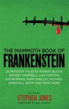 Paperback The Mammoth Book of Frankenstein: 25 monster tales by Robert Bloch, Ramsey Campbell, Paul J. McCauley, Lisa Morton, Kim Newman, Mary W. Shelley and many more (Mammoth Books) Book