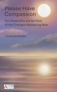 Paperback Please Have Compassion for Those Who are Terrified of the Changes Happening Now Book
