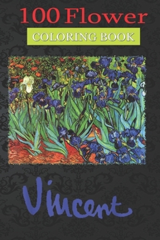 100 Flower Coloring Book: Flower beautiful Coloring Book with Bouquets, Wreaths, Swirls, Patterns, Decorations, Inspirational Designs, and Much More!