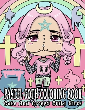 Paperback Pastel Goth Coloring Book: Cute And Creepy Chibi Girls: Kawaii Horror Coloring Book For Adults With Adorable Spooky Gothic Coloring Pages Book