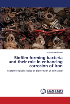 Paperback Biofilm forming bacteria and their role in enhancing corrosion of iron Book