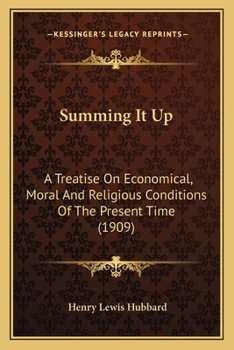 Paperback Summing It Up: A Treatise On Economical, Moral And Religious Conditions Of The Present Time (1909) Book