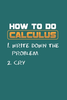 How to do Calculus: Cool Funny Sayings Design Notebook Composition Book Novelty Gift (6"x9") Dot Grid Notebook to write in
