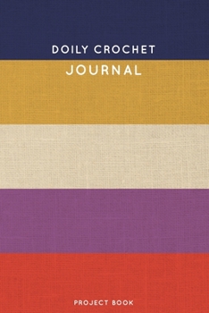 Doily Crochet Journal: Cute Stripped Crochet Notebook for Serious Crochet Lovers - 6"x9" 100 Dot Grid Pages Project Book (Yarns and Needles Book Series)