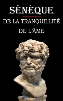 Paperback De la tranquillité de l'âme (Sénèque): édition intégrale et annotée [French] Book