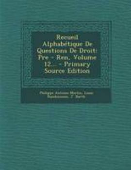 Paperback Recueil Alphab?tique De Questions De Droit: Pre - Ren, Volume 12... [French] Book