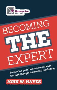 Paperback Becoming the Expert: Enhancing Your Business Reputation Through Thought Leadership Marketing Book