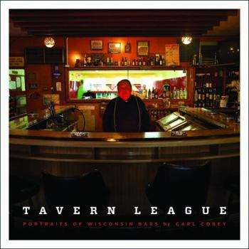 Hardcover Tavern League: Portraits of Wisconsin Bars Book