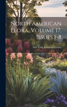 Hardcover North American Flora, Volume 17, issues 1-8 Book