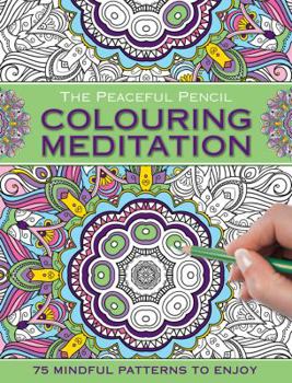 Paperback The Peaceful Pencil: Colouring Meditation: 75 Mindful Designs to Colour in Book