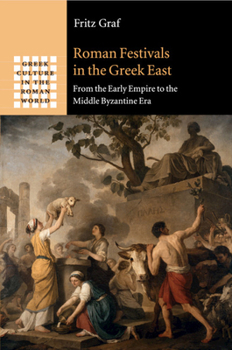 Paperback Roman Festivals in the Greek East: From the Early Empire to the Middle Byzantine Era Book