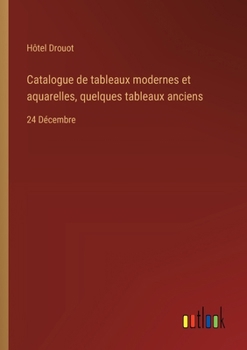 Paperback Catalogue de tableaux modernes et aquarelles, quelques tableaux anciens: 24 Décembre [French] Book