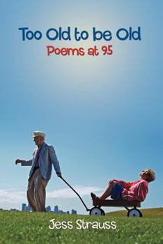 Paperback Too Old to be Old: Poems at 95 Book