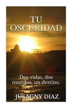 Paperback Tu oscuridad: dos vidas, dos mundos, un destino [Spanish] Book