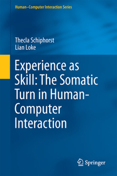 Hardcover Experience as Skill: The Somatic Turn in Human-Computer Interaction Book