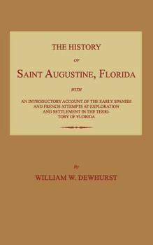 The history of Saint Augustine, Florida: with an introductory account of the early Spanish and French attempts at exploration and settlement in the ... of interest connected with the oldest t