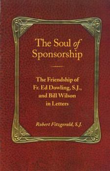 Paperback The Soul of Sponsorship: The Friendship of Fr. Ed Dowling, S.J. and Bill Wilson in Letters Book