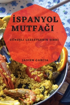 Paperback İspanyol Mutfağı: Güneşli Lezzetlerin Sırrı [Turkish] Book