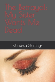 Paperback The Betrayal: My Sister Wants Me Dead Book