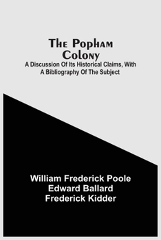 Paperback The Popham Colony: A Discussion Of Its Historical Claims, With A Bibliography Of The Subject Book