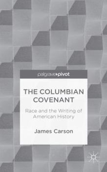 Hardcover The Columbian Covenant: Race and the Writing of American History Book