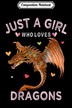 Composition Notebook: Funny Dragon Lover Gift Just A Girl Who Loves Dragons  Journal/Notebook Blank Lined Ruled 6x9 100 Pages