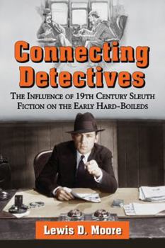 Paperback Connecting Detectives: The Influence of 19th Century Sleuth Fiction on the Early Hard-Boileds Book