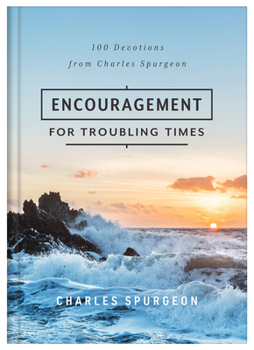 Hardcover Encouragement for Troubling Times: 100 Devotions from Charles Spurgeon Book