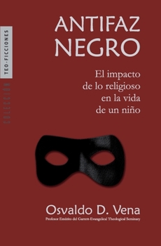 Paperback Antifaz Negro: El impacto de lo religioso en la vida de un niño [Spanish] Book