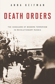 Hardcover Death Orders: The Vanguard of Modern Terrorism in Revolutionary Russia Book
