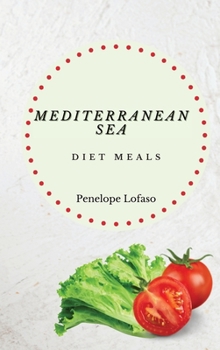 Hardcover Mediterranean Sea Diet Meals: A Complete Collection of Mediterranean Diet Meals Book